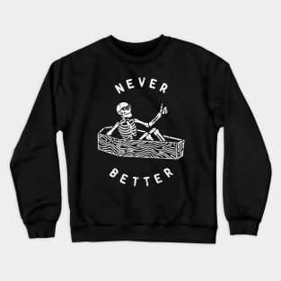 Never Better Of Skeleton Crewneck Sweatshirt